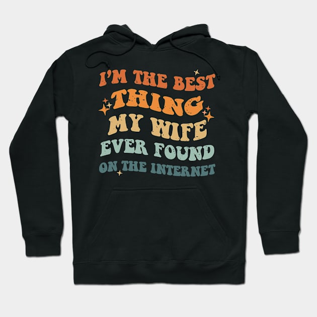 I'm The Best Thing My Wife Ever Found On The Internet Couple Hoodie by bowenokau